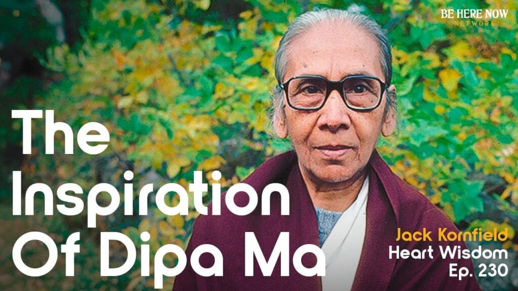 Jack Kornfield – Coronary heart Knowledge – Ep. 230 – The Inspiration of Dipa Ma – Be Right here Now Community 2024